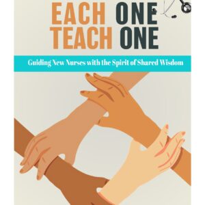Each One Teach One: Guiding New Nurses With The Spirit Of Shared Wisdom